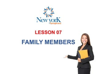 LESSON 07
FAMILY MEMBERS
 