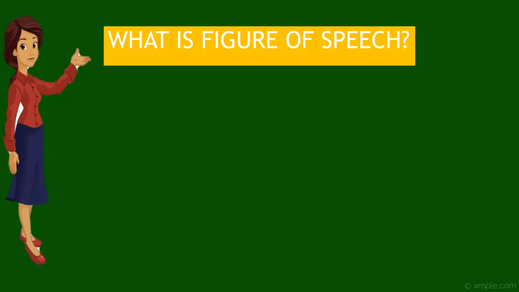 WHAT IS FIGURE OF SPEECH?
 