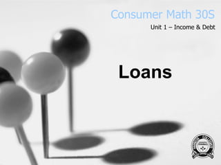 Consumer Math 30S Unit 1 – Income & Debt Loans 