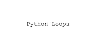 Python Loops
 