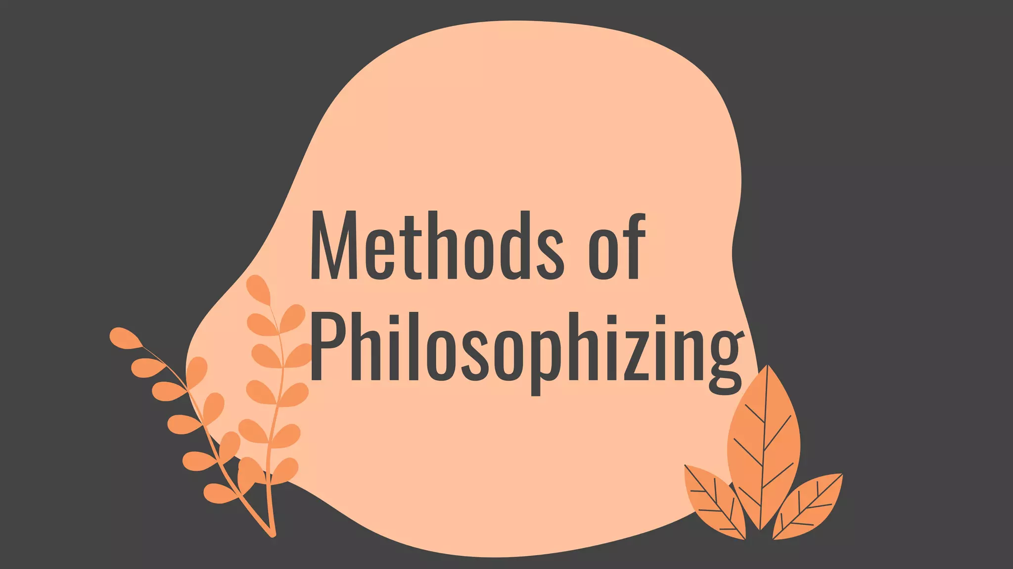 Methods of
Philosophizing
 