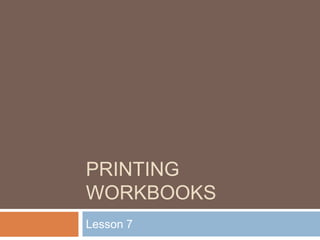 Printing workbooks Lesson 7 