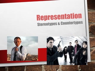Representation
Stereotypes & Countertypes
 