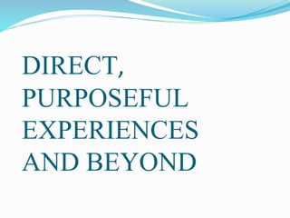 DIRECT,
PURPOSEFUL
EXPERIENCES
AND BEYOND
 