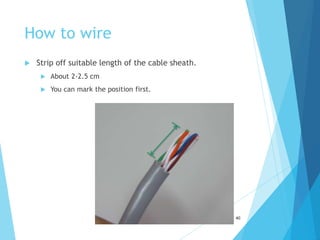 How to wire
 Strip off suitable length of the cable sheath.
 About 2-2.5 cm
 You can mark the position first.
40
 