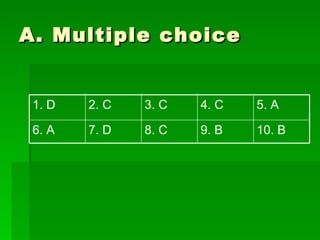 A. Multiple choice 10. B 9. B 8. C 7. D 6. A 5. A 4. C 3. C 2. C 1. D 