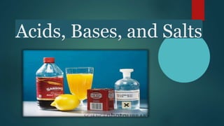 Acids, Bases, and Salts
 