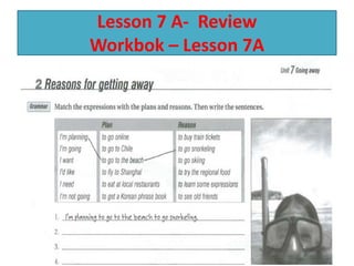Lesson 7 A- Review
Workbok – Lesson 7A
 