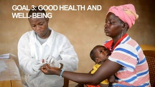 GOAL3:GOODHEALTH AND
WELL-BEING
 