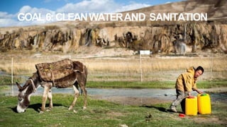 GOAL6:CLEANWATERAND SANITATION
 