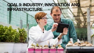 GOAL9:INDUSTRY,INNOVATION AND
INFRASTRUCTURE
 