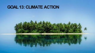 GOAL13: CLIMATE ACTION
 