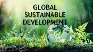 GLOBAL
SUSTAINABLE
DEVELOPMENT
 