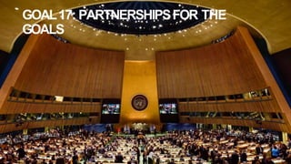 GOAL17: PARTNERSHIPSFOR THE
GOALS
 
