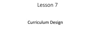 Lesson 7
Curriculum Design
 