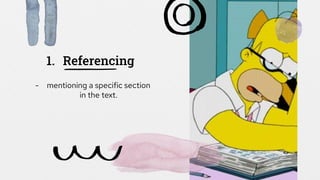 1. Referencing
- mentioning a specific section
in the text.
 