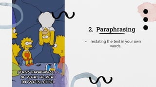 2. Paraphrasing
- restating the text in your own
words.
 