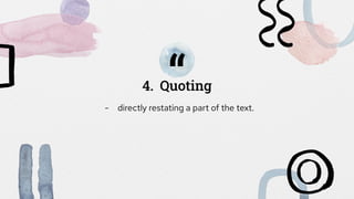 “
4. Quoting
- directly restating a part of the text.
 