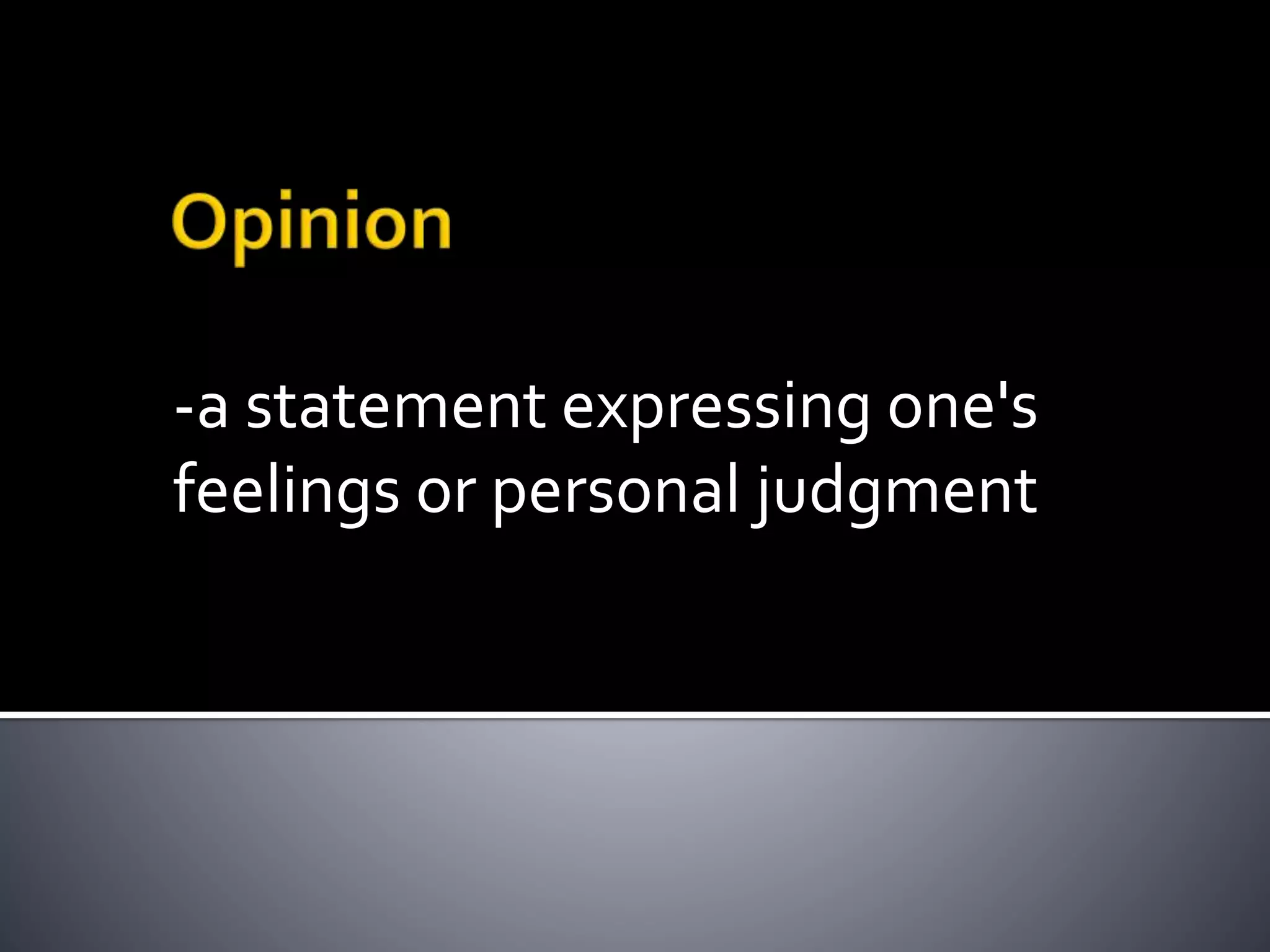 -a statement expressing one's
feelings or personal judgment
 