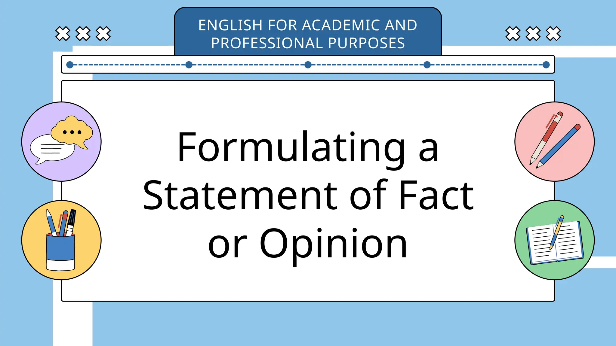Formulating a
Statement of Fact
or Opinion
ENGLISH FOR ACADEMIC AND
PROFESSIONAL PURPOSES