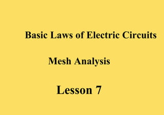 Lesson 7
Basic Laws of Electric Circuits
Mesh Analysis
 