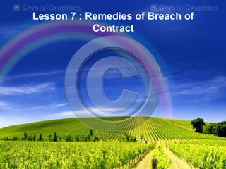 Lesson 7 : Remedies of Breach of
Contract
1
 