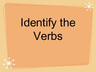 Identify the
   Verbs
 