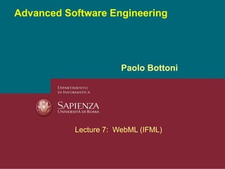 Advanced Software Engineering
Paolo Bottoni
Lecture 7: WebML (IFML)
 