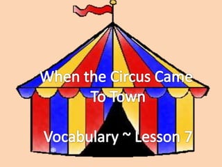 When the Circus Came  To Town Vocabulary ~ Lesson 7 