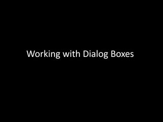 Working with Dialog Boxes
 