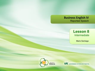 Lesson 8 Intermediate Mario Santiago   Business English IV Reported Speech 