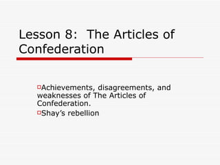 Lesson 8:  The Articles of Confederation ,[object Object],[object Object]