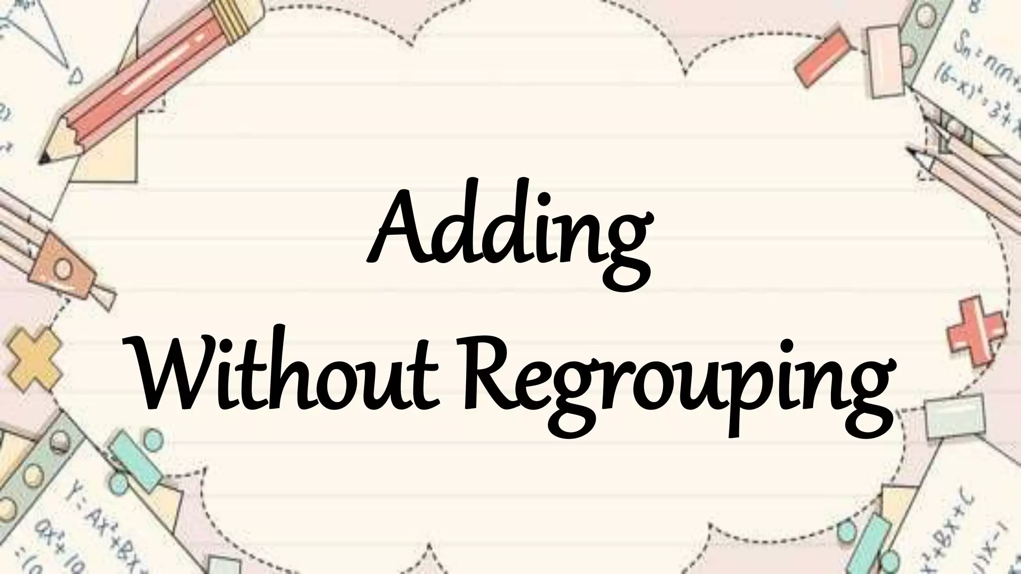 Adding
Without Regrouping
 