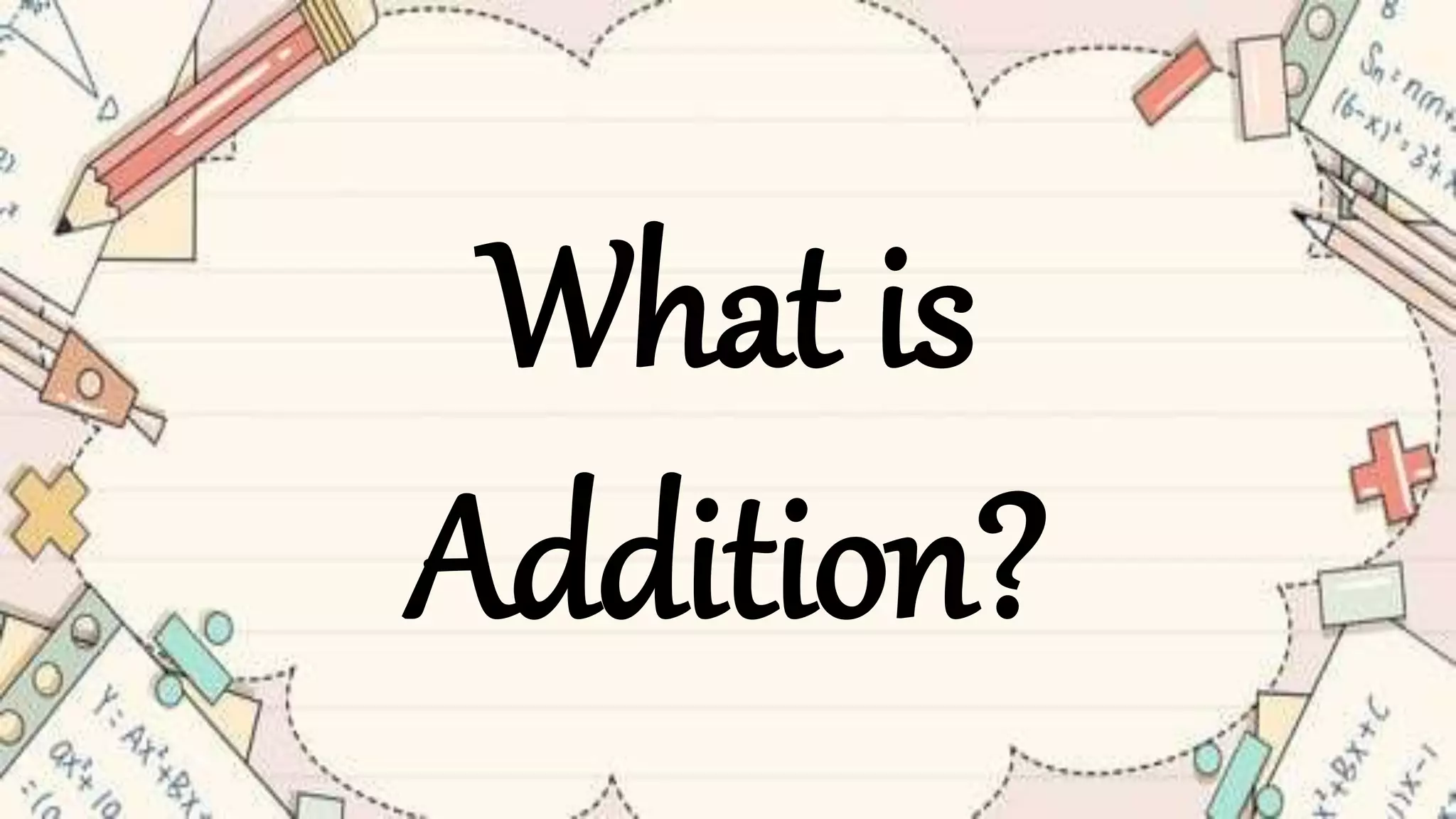 What is
Addition?
 