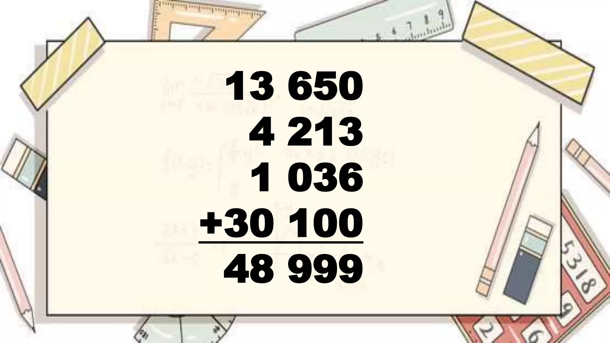 13 650
4 213
1 036
+30 100
48 999
 