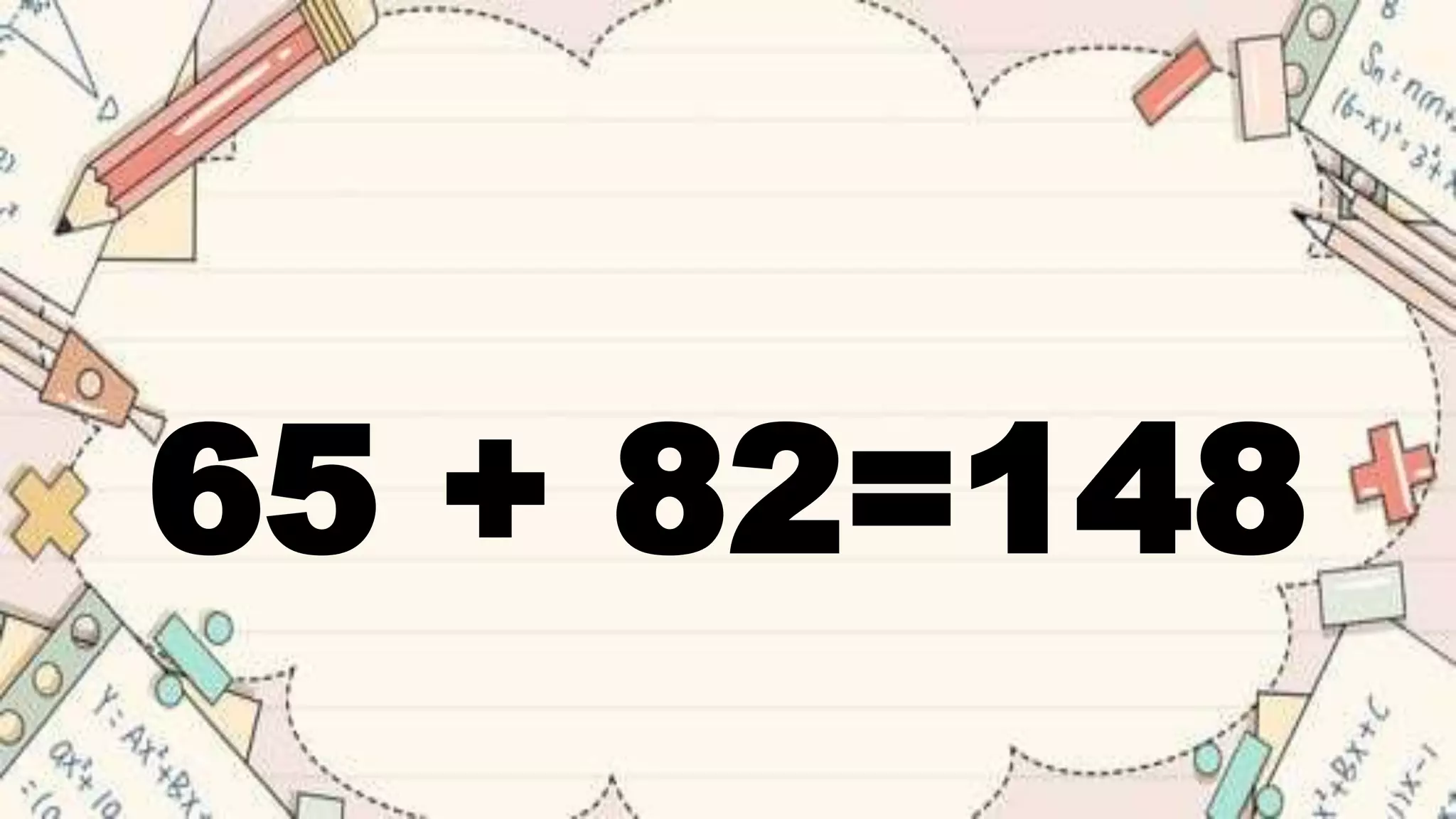 65 + 82=148
 