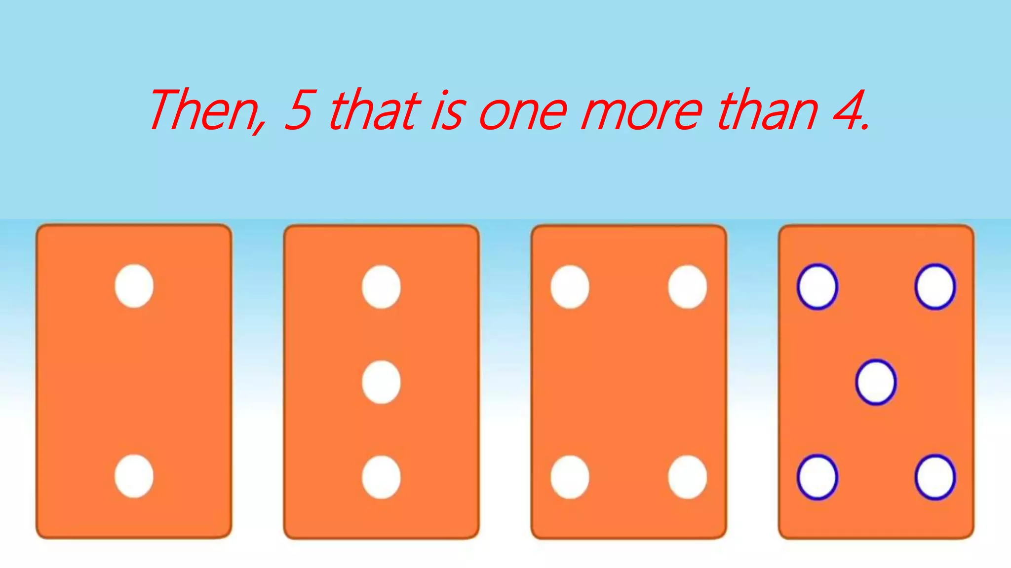 Then, 5 that is one more than 4.