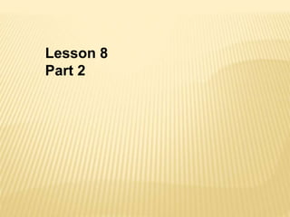 Lesson 8
Part 2
 