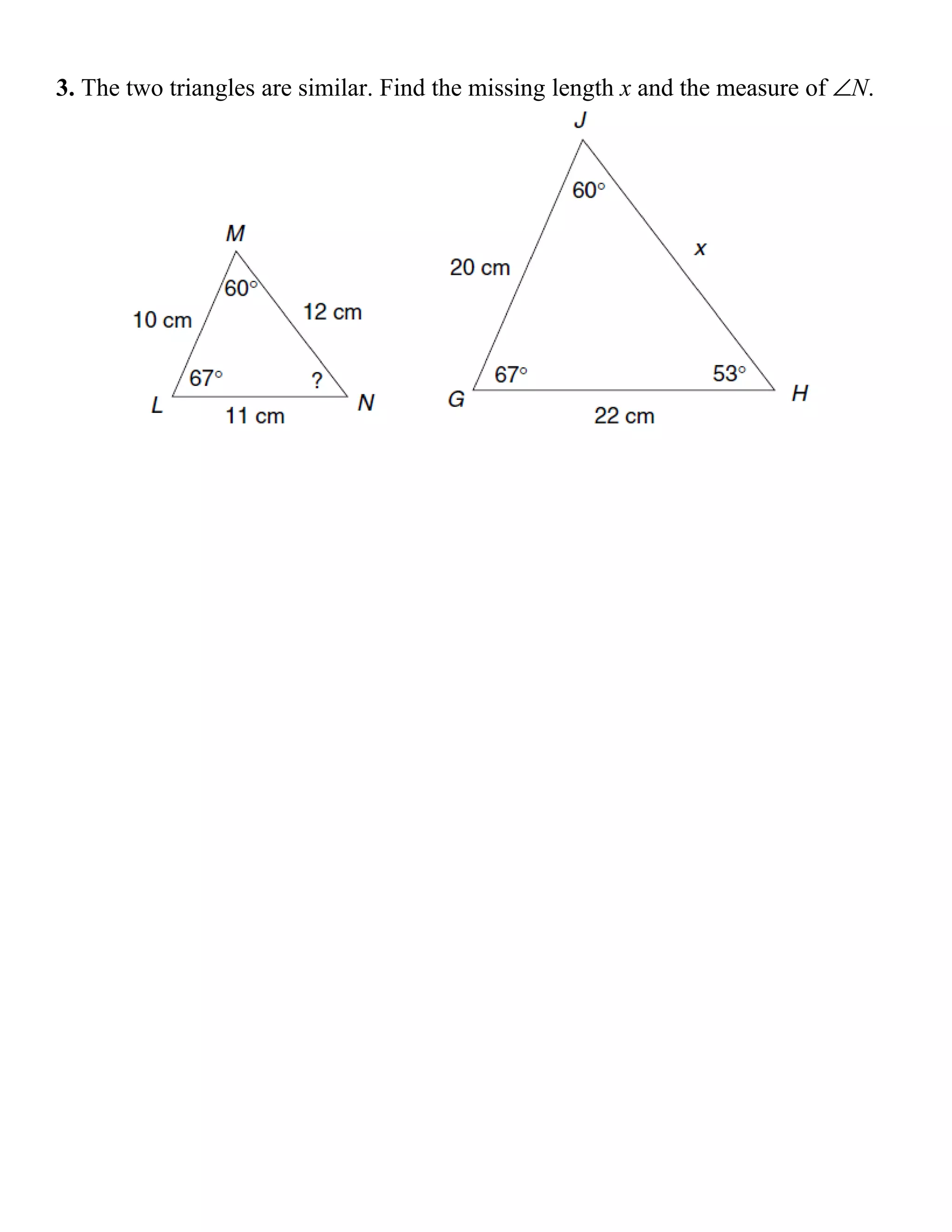 3. The two triangles are similar. Find the missing length x and the measure of ∠N.
 