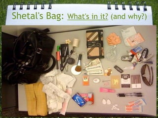 Shetal's Bag: What's in it? (and why?)

 