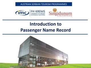 AUSTRIAN SERBIAN TOURISM PROGRAMMESAUSTRIAN SERBIAN TOURISM PROGRAMMES
Introduction to
Passenger Name Record
 