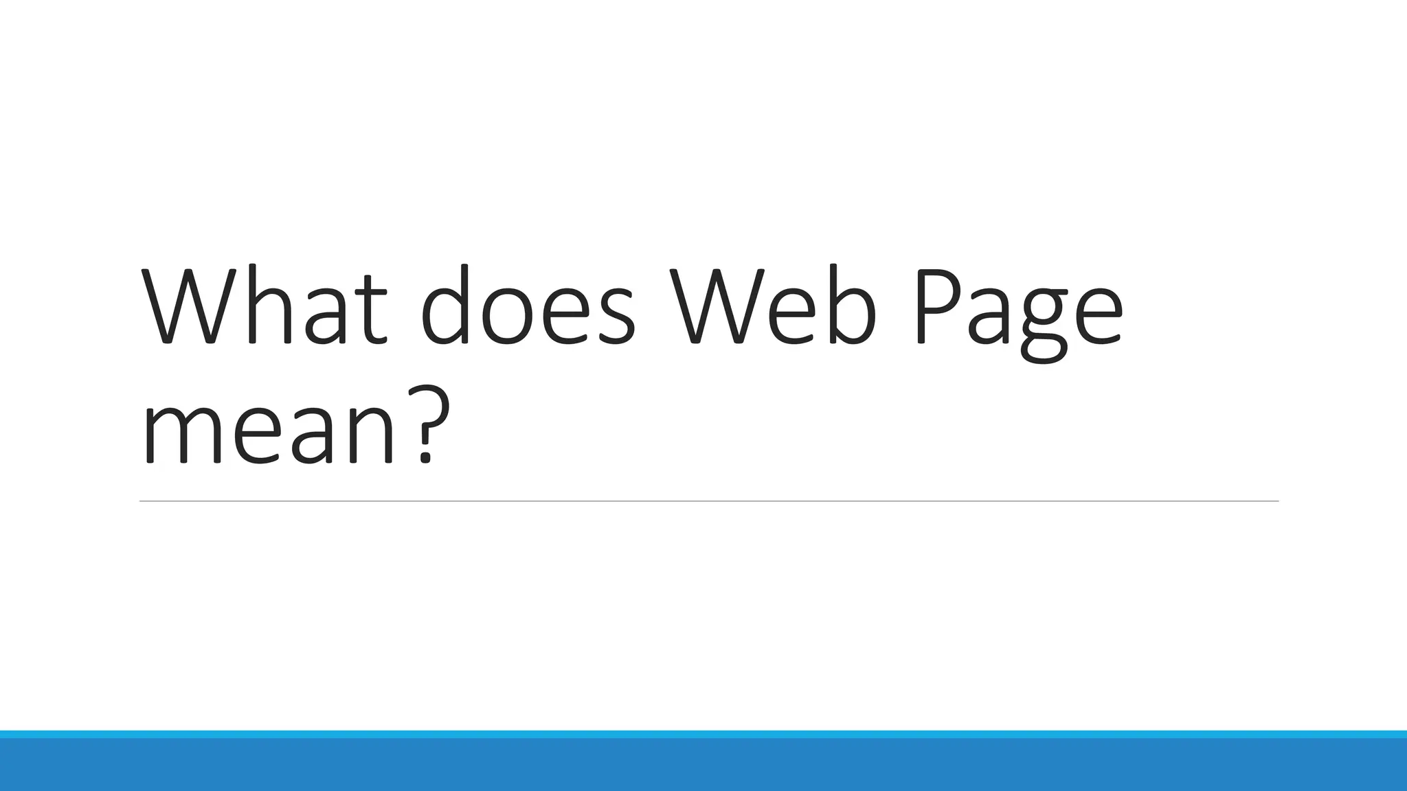 What does Web Page
mean?
 