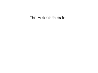 The Hellenistic realm
 