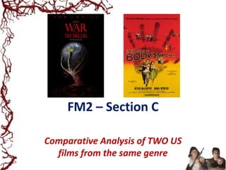 FM2 – Section C

Comparative Analysis of TWO US
  films from the same genre
 