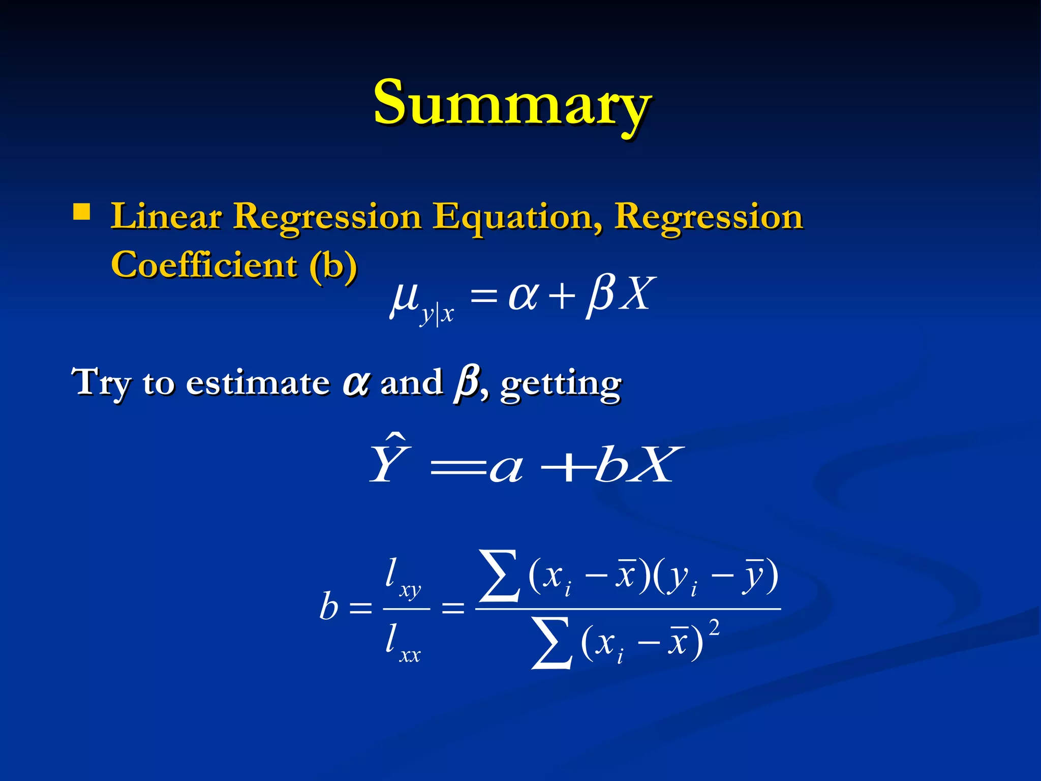 Summary  Linear Regression Equation, Regression Coefficient (b) Try to estimate    and    , getting 