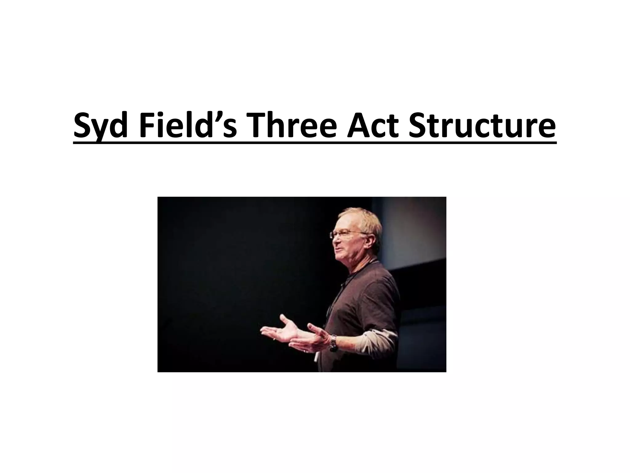 Syd Field’s Three Act Structure
 