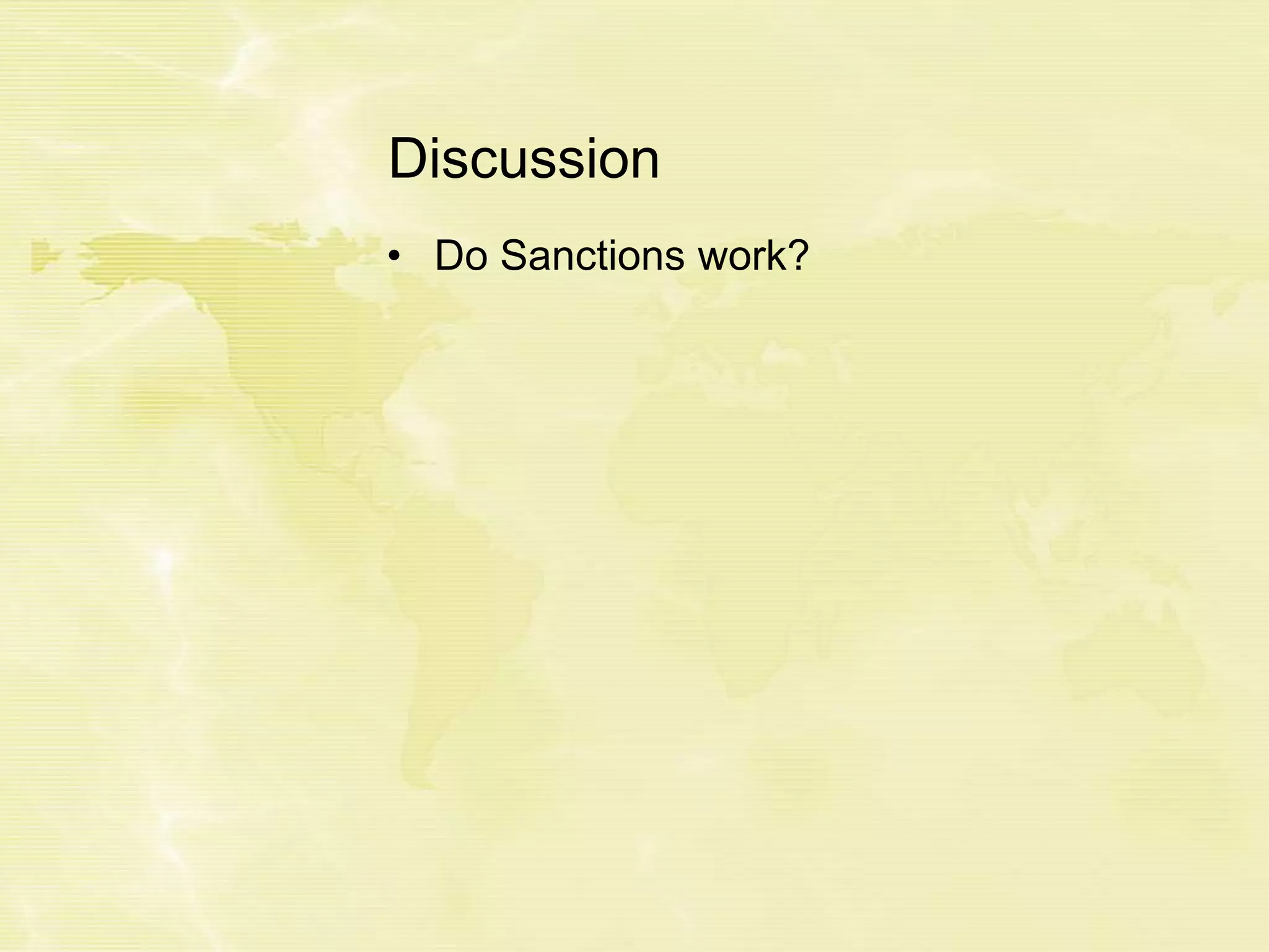Discussion
• Do Sanctions work?
 