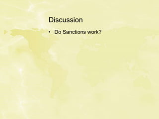 Discussion
• Do Sanctions work?
 