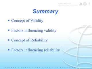 Summary 
 Concept of Validity 
 Factors influencing validity 
 Concept of Reliability 
 Factors influencing reliability 
 
