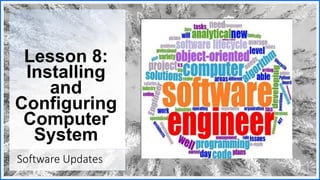Lesson 8:
Installing
and
Configuring
Computer
System
Software Updates
 